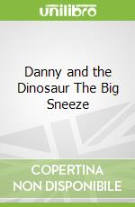 Danny and the Dinosaur The Big Sneeze
