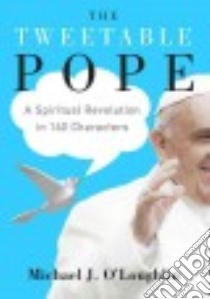 The Tweetable Pope libro in lingua di O'loughlin Michael J.