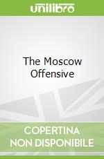 The Moscow Offensive libro in lingua di Brown Dale