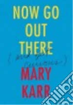 Now Go Out There (And Get Curious)