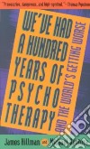 We'Ve Had a Hundred Years of Psychotherapy and the World's Getting Worse libro str