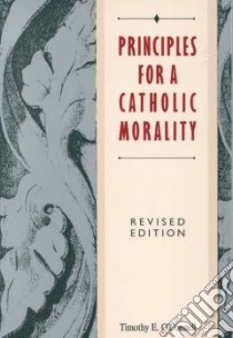 Principles for a Catholic Morality libro in lingua di O'Connell Timothy E.