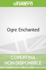 Ogre Enchanted