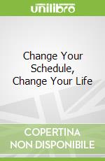 Change Your Schedule, Change Your Life