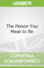 The Person You Mean to Be