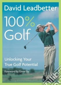 DAVID LEADBETTER 100% Golf libro in lingua di Leadbetter David, Simmons Richard, Cannon David (PHT), Els Ernie (FRW)