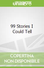 99 Stories I Could Tell