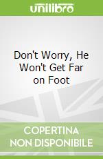 Don't Worry, He Won't Get Far on Foot libro in lingua di Callahan John, Kelly David