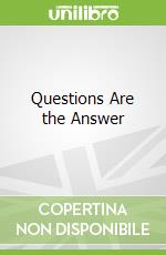 Questions Are the Answer