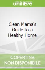 Clean Mama's Guide to a Healthy Home