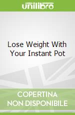 Lose Weight With Your Instant Pot