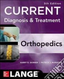 Current Diagnosis & Treatment in Orthopedics libro in lingua di Skinner Harry B. M.D. Ph.D. (EDT), McMahan Patrick J. M.D. (EDT)