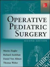 Operative Pediatric Surgery libro in lingua di Ziegler Moritz M. M.D., Von Allmen Daniel M.D., Azizhan Richard G. M.D. Ph.D., Weber Thomas R. M.D.