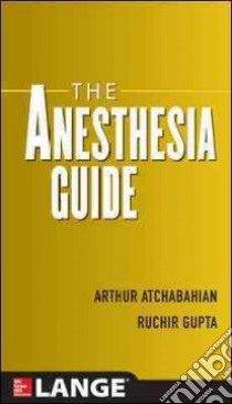 The Anesthesia Guide libro in lingua di Atchabahian Arthur M.D. (EDT), Gupta Ruchir (EDT)