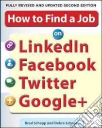 How to Find a Job on Linkedin, Facebook, Twitter and Google+ libro in lingua di Schepp Brad, Schepp Debra