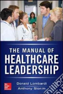 Manual of Healthcare Leadership libro in lingua di Lombardi Donald N. Ph.D., Slonim Anthony D. M.D.