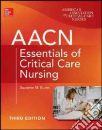 Aacn Essentials of Critical Care Nursing libro in lingua di Burns Suzanne M.