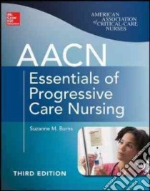 Aacn Essentials of Progressive Care Nursing libro in lingua di Burns Suzanne M.