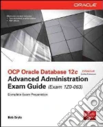 Ocp Oracle Database 12c Advanced Administration Exam Guide, Exam 1z0-063