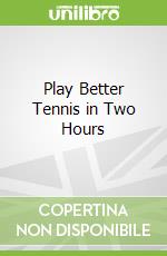 Play Better Tennis in Two Hours