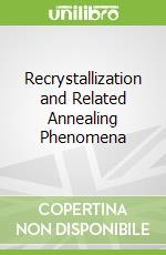 Recrystallization and Related Annealing Phenomena libro str