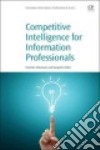 Competitive Intelligence for Information Professionals libro str