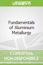 Fundamentals of Aluminium Metallurgy libro str