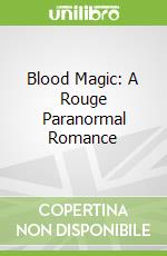 Blood Magic: A Rouge Paranormal Romance