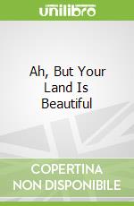 Ah, But Your Land Is Beautiful