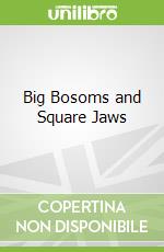 Big Bosoms and Square Jaws