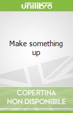 Make something up