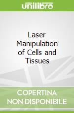 Laser Manipulation of Cells and Tissues