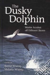 The Dusky Dolphin libro in lingua di Wursig Bernd (EDT), Wursig Melany (EDT)