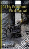 Oil Rig Equipment Field Manual libro str