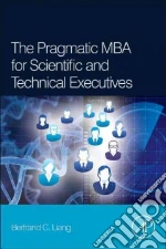The Pragmatic MBA for Scientific and Technical Executives