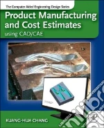 Product Manufacturing and Cost Estimating Using CAD/CAE