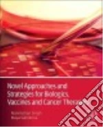 Novel Approaches and Strategies for Biologics, Vaccines and Cancer Therapies