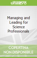 Managing and Leading for Science Professionals