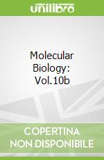 Molecular Biology: Vol.10b