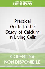 Practical Guide to the Study of Calcium in Living Cells