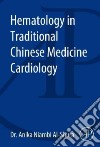 Hematology in Traditional Chinese Medicine Cardiology libro str