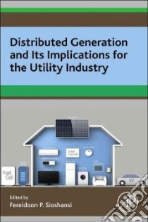 Distributed Generation and Its Implications for the Utility Industry libro in lingua di Sioshansi Fereidoon P. (EDT)