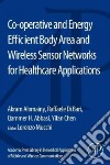 Co-operative and Energy Efficient Body Area and Wireless Sensor Networks for Healthcare Applications libro str