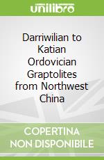 Darriwilian to Katian Ordovician Graptolites from Northwest China libro in lingua di Chen Xu (EDT), Yuandong Zhang (EDT), Goldman Daniel (EDT), Bergström Stig M. (EDT), Finney Stanley C. (EDT)