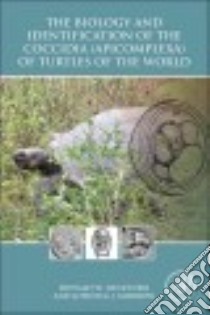 The Biology and Identification of the Coccidia (Apicomplexa) of Turtles of the World libro in lingua di Duszynski Donald W., Morrow Johnica J.