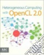 Heterogeneous Computing With Opencl 2.0