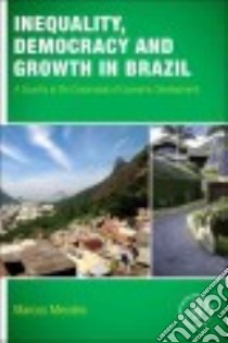 Inequality, Democracy and Growth in Brazil libro in lingua di Mendes Marcos