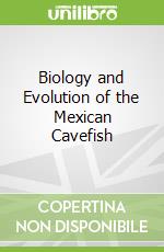 Biology and Evolution of the Mexican Cavefish