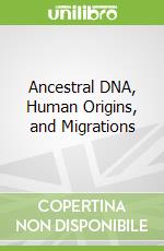 Ancestral DNA, Human Origins, and Migrations
