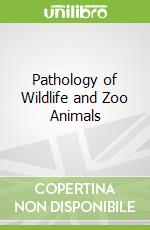 Pathology of Wildlife and Zoo Animals